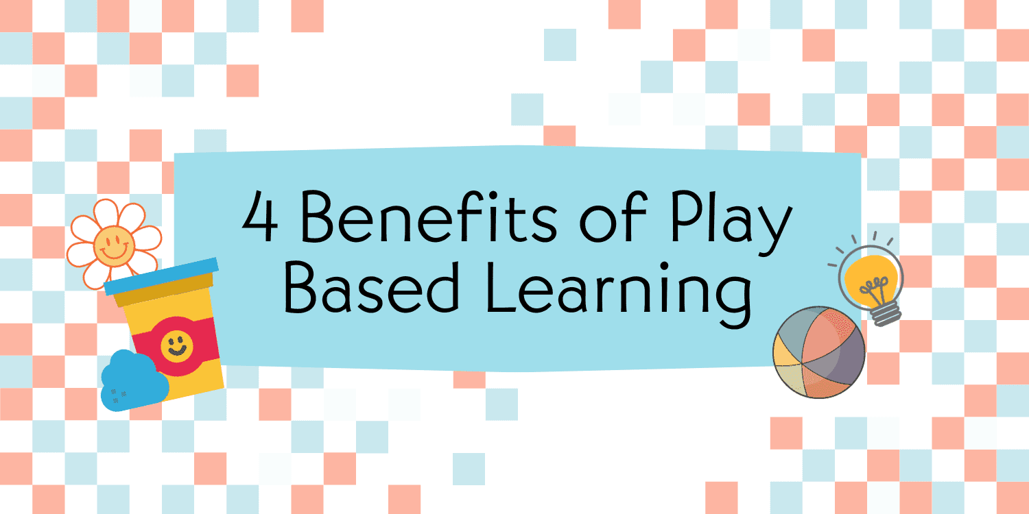 Illustration: 4 Benefits of Play Based Learning with playful icons.